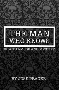 The Man Who Knows How To Amuse And Mystify by Jose Prager